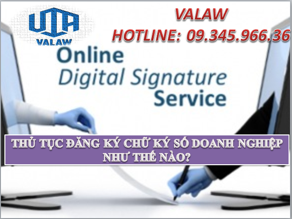 THỦ TỤC ĐĂNG KÝ CHỮ KÝ SỐ DOANH NGHIỆP NHƯ THẾ NÀO?